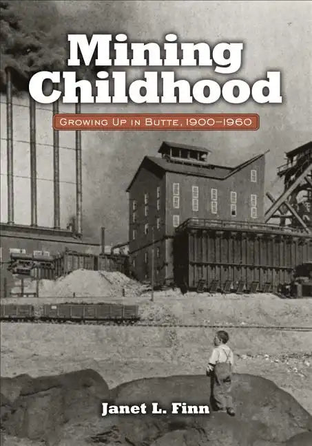 Mining Childhood: Growing Up in Butte, 1900-1960 - Paperback