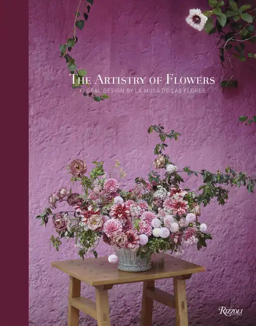 The Artistry of Flowers: Floral Design by La Musa de Las Flores - Hardcover