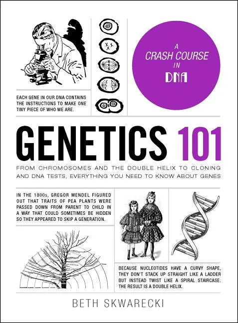 Genetics 101: From Chromosomes and the Double Helix to Cloning and DNA Tests, Everything You Need to Know about Genes - Hardcover