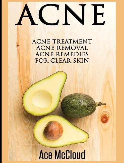 Acne: Acne Treatment: Acne Removal: Acne Remedies For Clear Skin - Hardcover