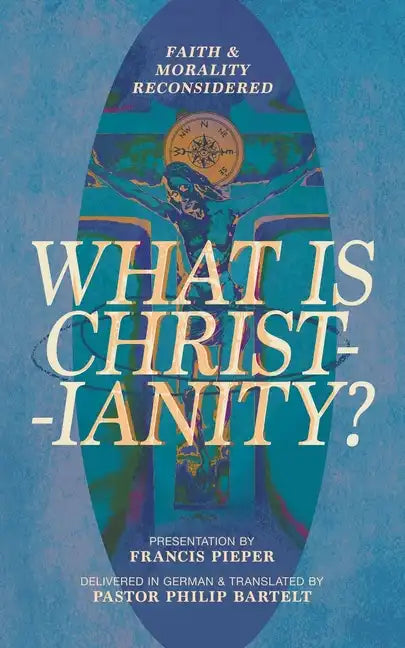 What Is Christianity?: Faith & Morality Reconsidered - Paperback