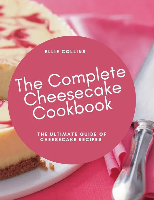 The Cheesecake Cookbook: The Ultimate Guide Of Cheesecake Recipes - Paperback