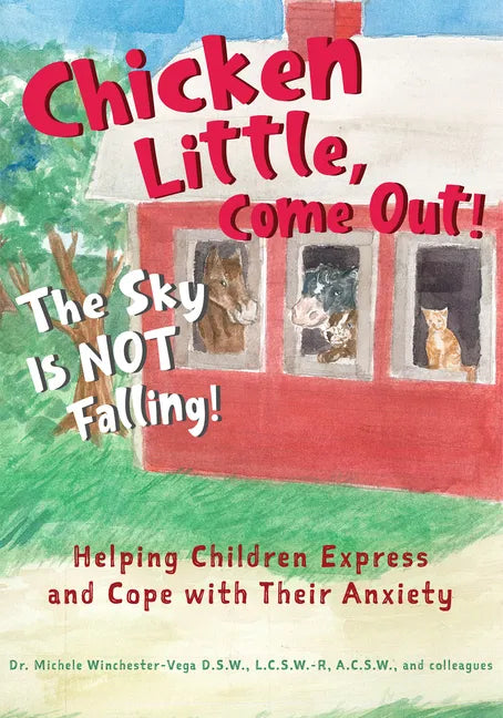 Chicken Little, Come Out! The Sky Is Not Falling!: Helping Children Express and Cope with Their Anxiety (Learn to Read, Mental Health for Kids) - Hardcover
