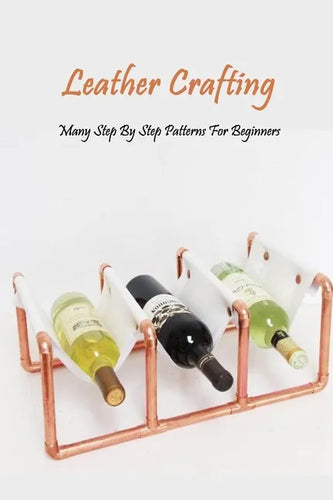Leather Crafting: Many Step By Step Patterns For Beginners: Leather Working Guide Book - Paperback