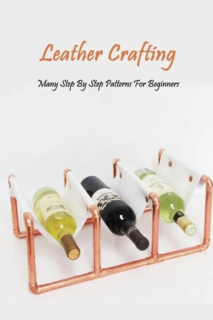 Leather Crafting: Many Step By Step Patterns For Beginners: Leather Working Guide Book - Paperback
