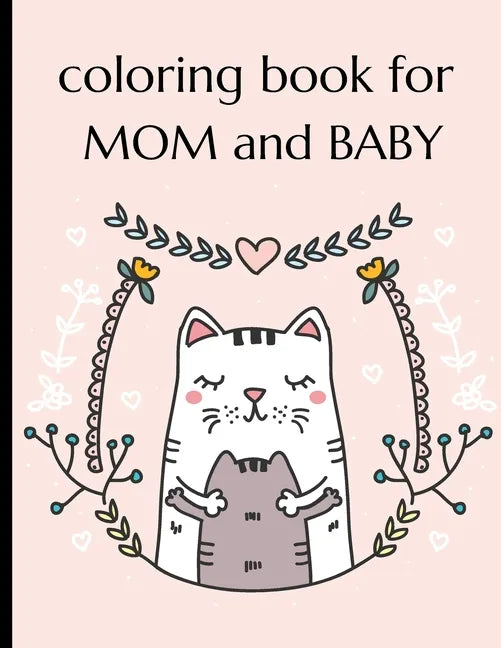 Coloring Book For Mom And Baby: Happy Mother's Day Coloring Book ( Mothers Day Gifts From Kids ) - Paperback