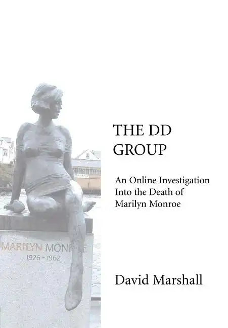 The DD Group: An Online Investigation Into the Death of Marilyn Monroe - Hardcover