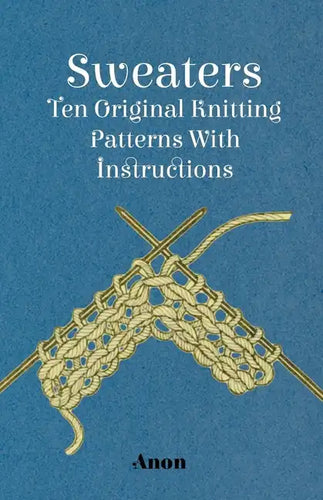 Sweaters - Ten Original Knitting Patterns With Instructions - Paperback