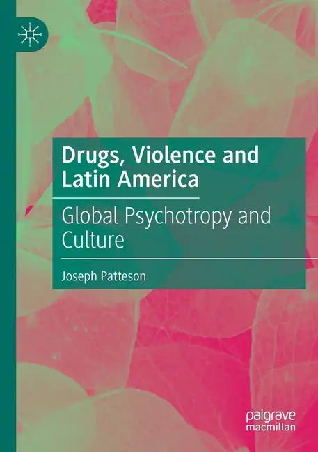 Drugs, Violence and Latin America: Global Psychotropy and Culture - Paperback