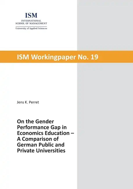 On the Gender Performance Gap in Economics Education: A Comparison of German Public and Private Universities - Paperback