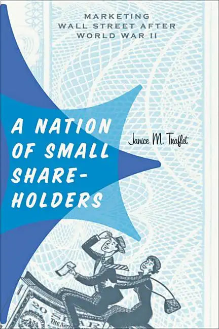 A Nation of Small Shareholders: Marketing Wall Street After World War II - Hardcover