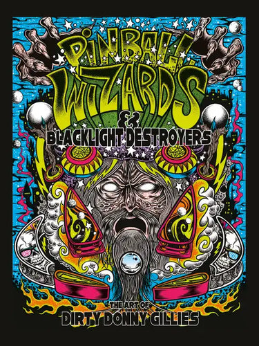 Pinball Wizards & Blacklight Destroyers: The Art of Dirty Donny Gillies - Hardcover
