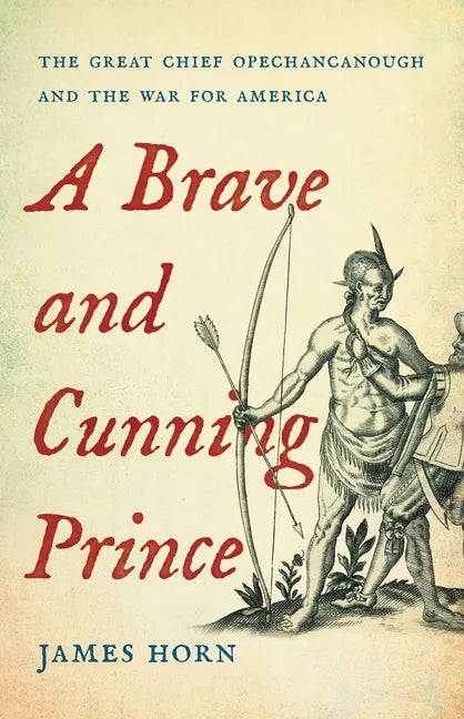 A Brave and Cunning Prince: The Great Chief Opechancanough and the War for America - Hardcover