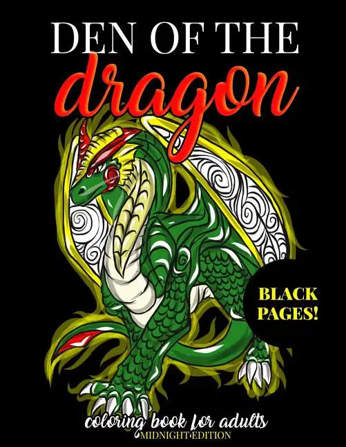 Den of the Dragon Coloring Book for Adults Midnight Edition: Detailed Hand Drawn Dragon Designs for Dragon Lovers and Dragon Masters to Relieve Stress - Paperback
