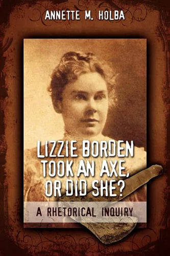 Lizzie Borden Took an Axe, or Did She? a Rhetorical Inquiry - Paperback