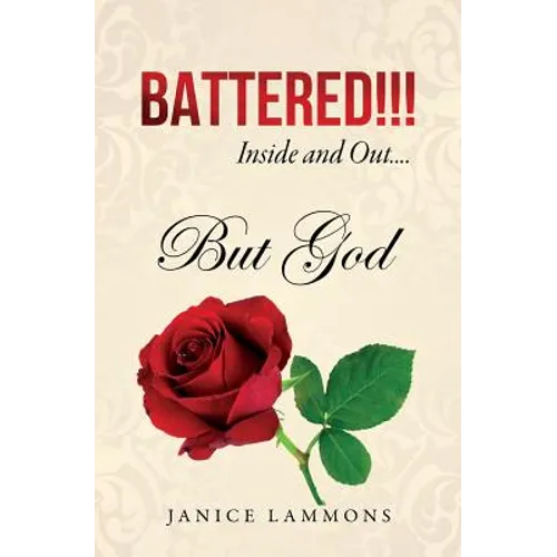 BATTERED!!! Inside and Out....But God - Paperback