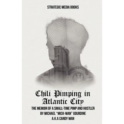 Chili Pimping in Atlantic City: The Memoir of a Small-Time Pimp - Paperback
