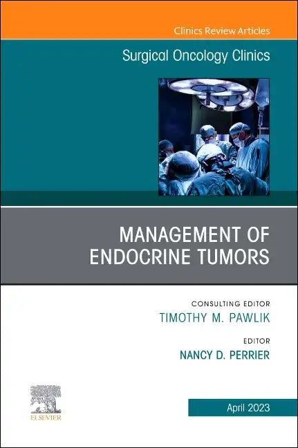 Management of Endocrine Tumors, an Issue of Surgical Oncology Clinics of North America: Volume 32-2 - Hardcover