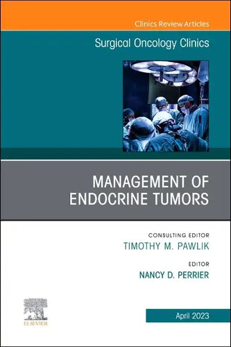 Management of Endocrine Tumors, an Issue of Surgical Oncology Clinics of North America: Volume 32-2 - Hardcover