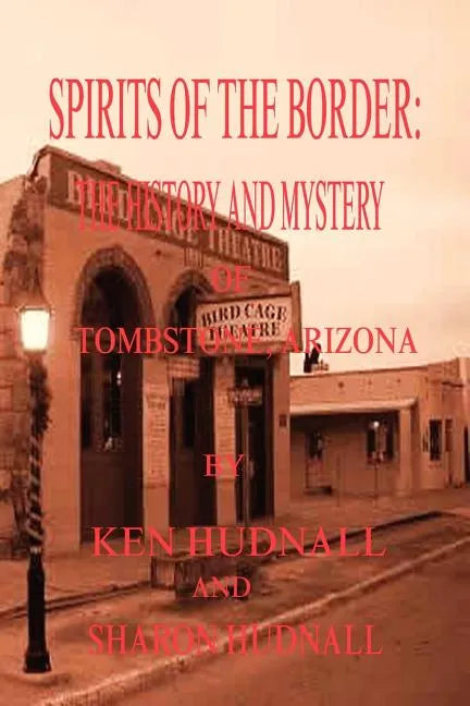 Spirits of the Border: The History and Mystery of Tombstone, AZ. - Paperback
