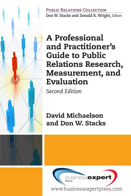 A Professional and Practitioner's Guide to Public Relations Research, Measurement, and Evaluation, Second Edition - Paperback