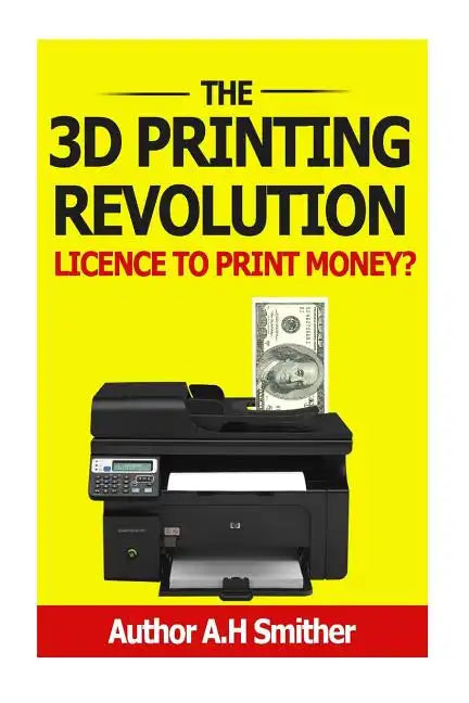 The 3D Printing revolution - Licence to print money?: 3D Printing revolution - Paperback
