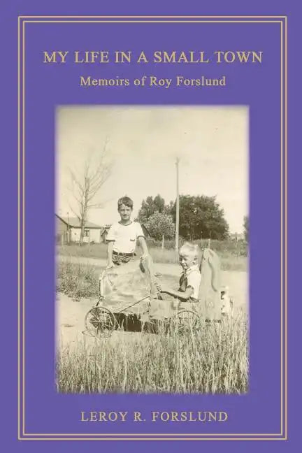 My Life in a Small Town: Memoirs of Roy Forslund - Paperback