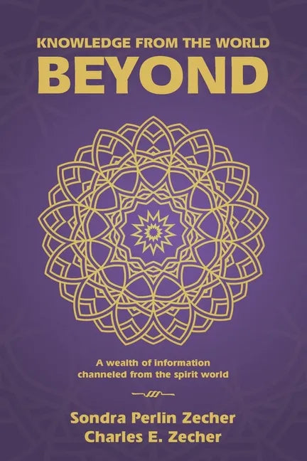Knowledge from the World Beyond: A Wealth of Information Channeled from the Spirit World - Paperback
