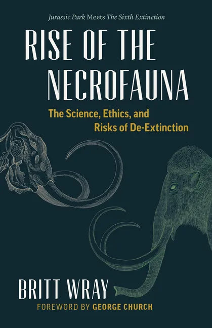 Rise of the Necrofauna: The Science, Ethics, and Risks of De-Extinction - Hardcover