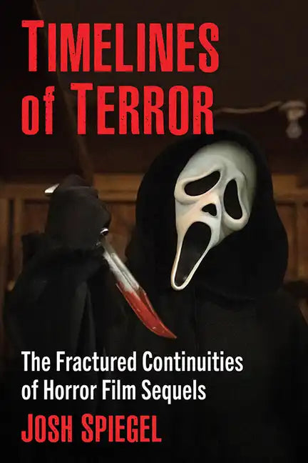 Timelines of Terror: The Fractured Continuities of Horror Film Sequels - Paperback