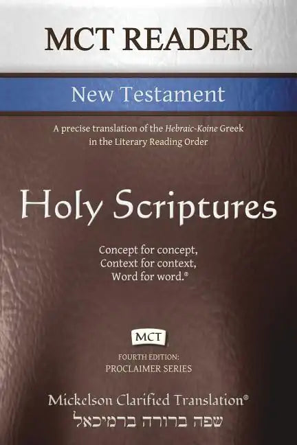 MCT Reader New Testament, Mickelson Clarified: A precise translation of the Hebraic-Koine Greek in the Literary Reading Order - Paperback