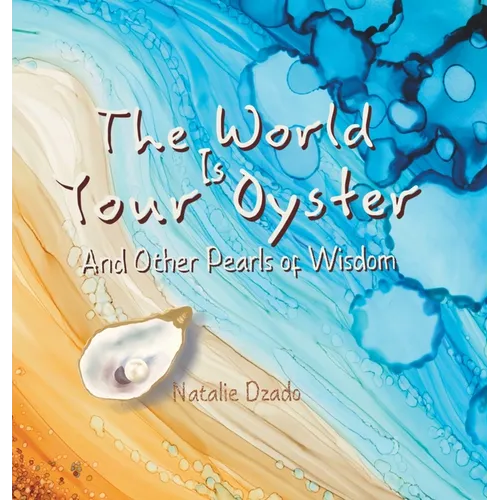 The World is Your Oyster: And Other Pearls of Wisdom - Hardcover