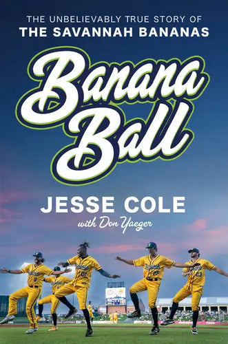 Banana Ball: The Unbelievably True Story of the Savannah Bananas - Hardcover