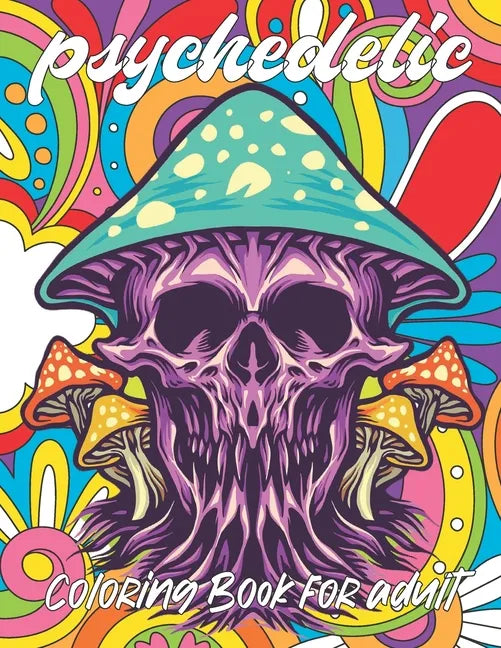 psychedelic Coloring Book for adult: A fun psychedelic coloring book for adults psychedelic to relieve stress a best stoner gifts - Paperback