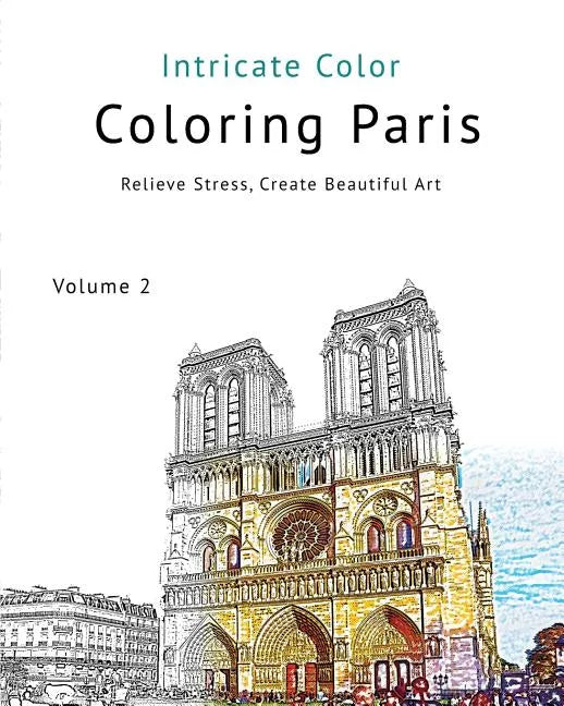 Coloring Paris: Volume 2 - Intricate Color: Relieve Stress, Create Beautiful Art - Paperback