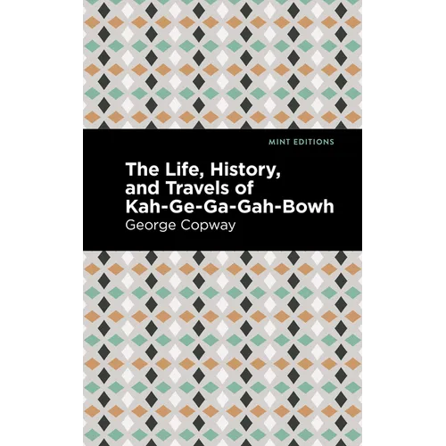 The Life, History and Travels of Kah-Ge-Ga-Gah-Bowh - Hardcover