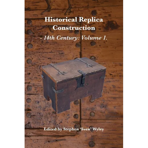 Historical Replica Construction: 14th Century Volume 1 - Paperback