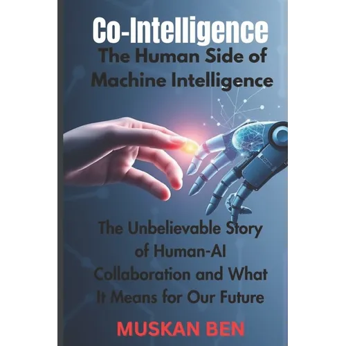 Co-Intelligence: The Human Side of Machine Intelligence