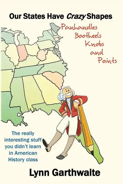 Our States Have Crazy Shapes: Panhandles, Bootheels, Knobs and Points - Paperback