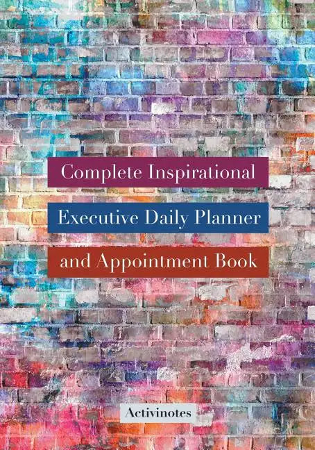Complete Inspirational Executive Daily Planner and Appointment Book - Paperback