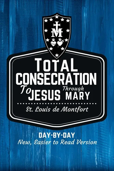 St. Louis de Montfort's Total Consecration to Jesus through Mary: New, Day-by-Day, Easier-to-Read Translation - Paperback