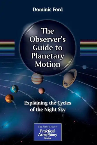 The Observer's Guide to Planetary Motion: Explaining the Cycles of the Night Sky - Paperback