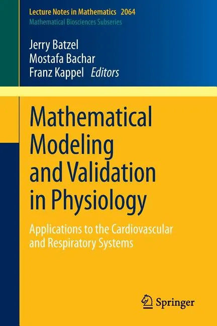 Mathematical Modeling and Validation in Physiology: Applications to the Cardiovascular and Respiratory Systems - Paperback