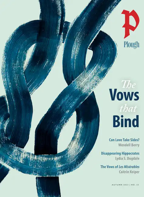 Plough Quarterly No. 33 - The Vows That Bind - Paperback