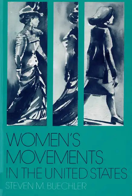 Women's Movements in the United States: Woman Suffrage, Equal Rights, and Beyond - Paperback