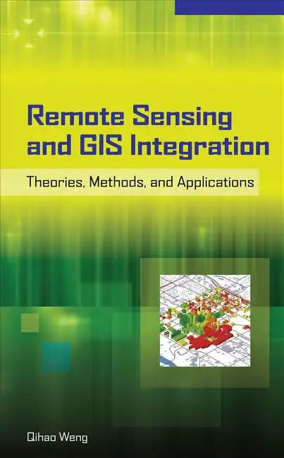 Remote Sensing and GIS Integration: Theories, Methods, and Applications: Theory, Methods, and Applications - Hardcover