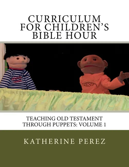 Curriculum for Children's Bible Hour: Teaching Old Testament through puppets: Volume 1 - Paperback