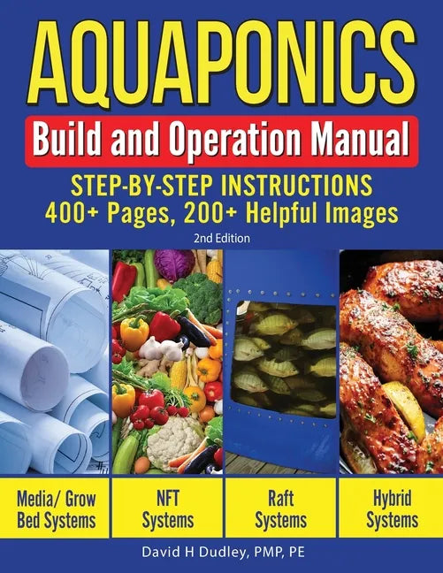 Aquaponics Build and Operation Manual: Step-by-Step Instructions, 400+ Pages, 200+Helpful Images - Paperback