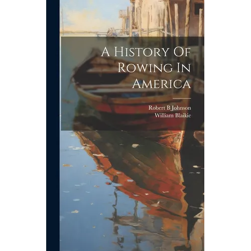 A History Of Rowing In America - Hardcover