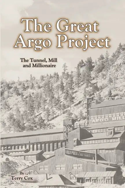The Great Argo Project: The Tunnel, Mill and Millionaire - Paperback